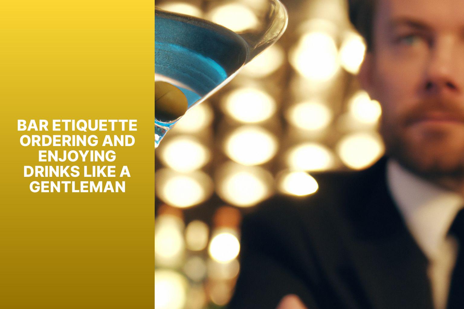 Bar Etiquette: Ordering and Enjoying Drinks Like a Gentleman