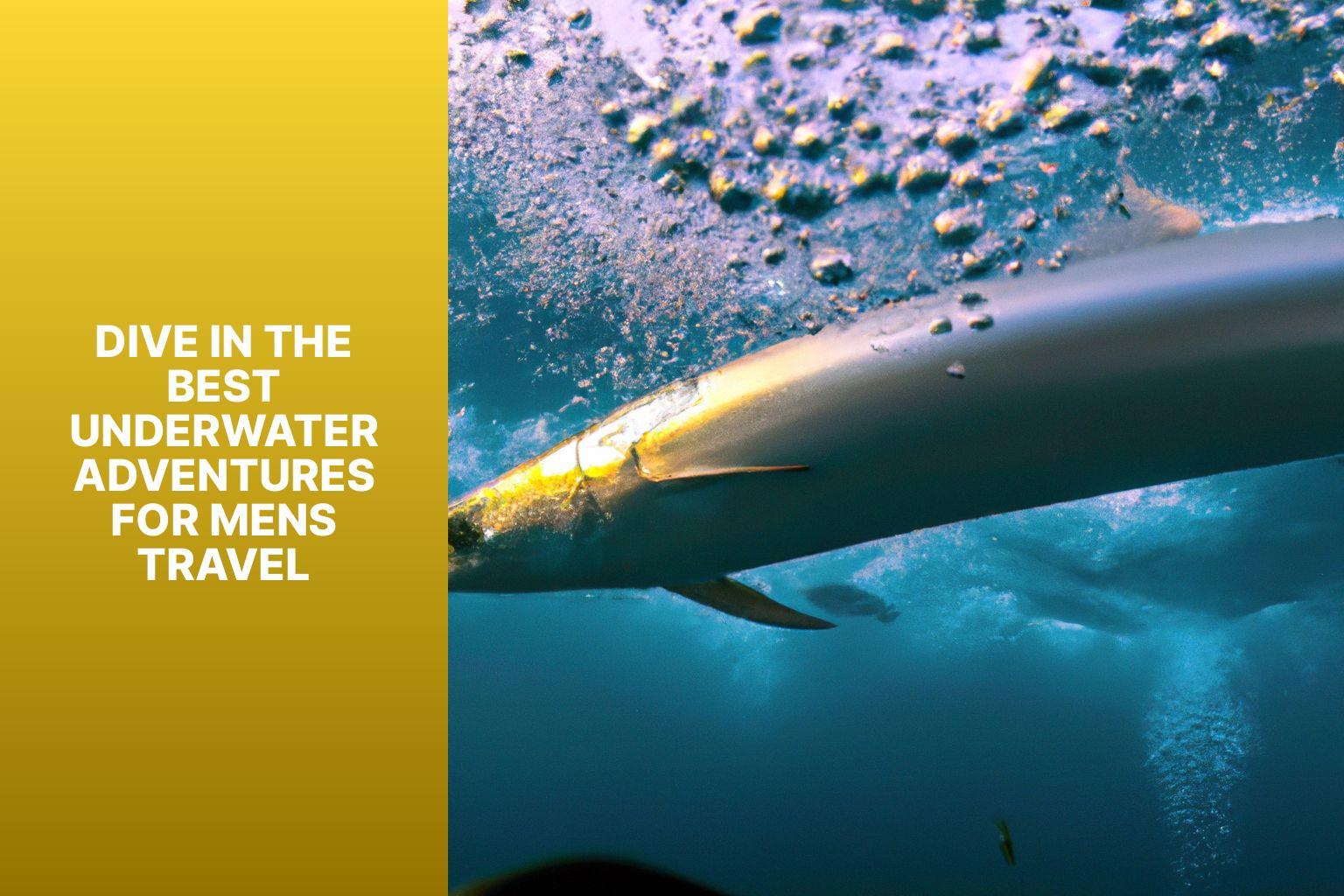 Dive In: The Best Underwater Adventures for Men’s Travel