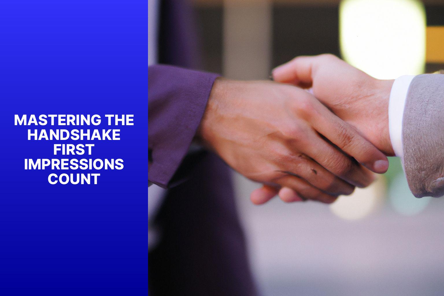 Mastering the Handshake: First Impressions Count