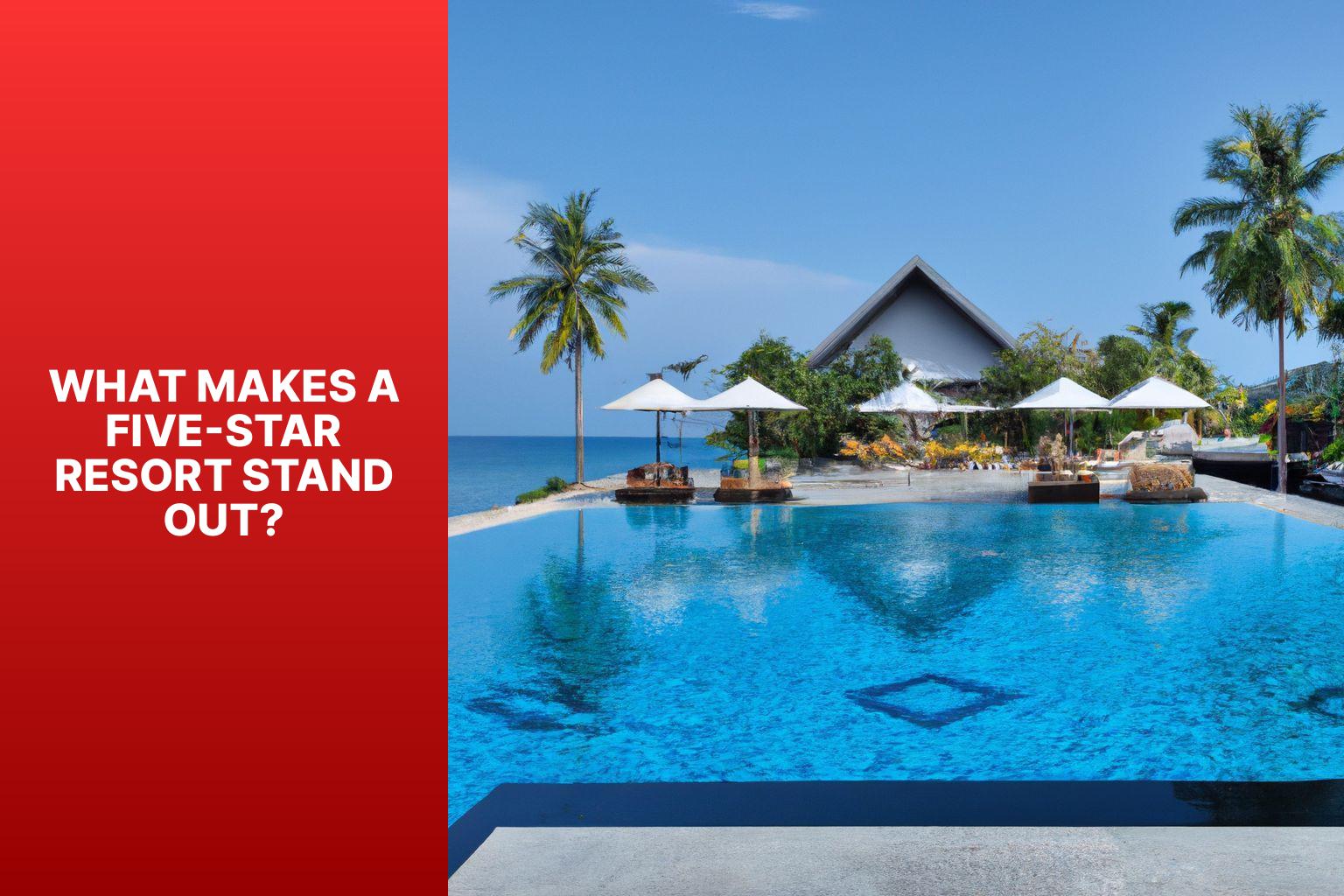 What Makes a Five-Star Resort Stand Out? - Men